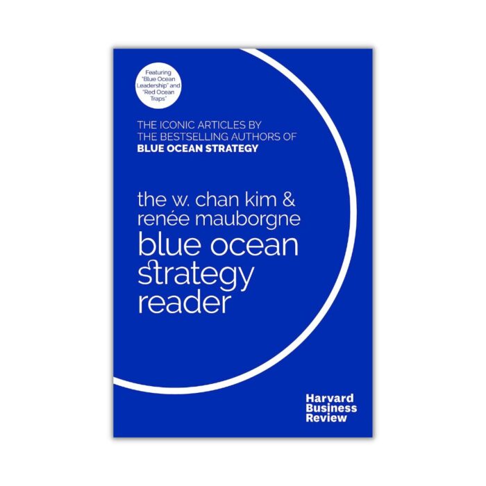 The W. Chan Kim and Renee Mauborgne Blue Ocean Strategy Reader by Renee A. Mauborgne & W. Chan Kim
