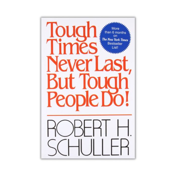 Tough Times Never Last, But Tough People Do! by Robert H. Schuller