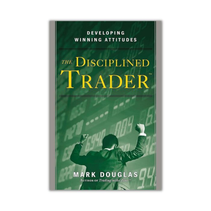 The Disciplined Trader by Mark Douglas