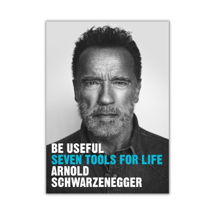 Be Useful: Seven Tools for Life by Arnold Schwarzenegger