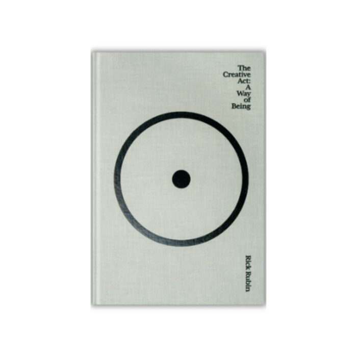 The Creative Act: A Way of Being by Rick Rubin