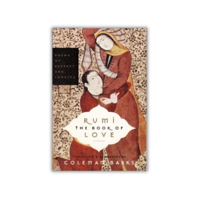 The Book of Love: Poems of Ecstasy and Longing by Rumi