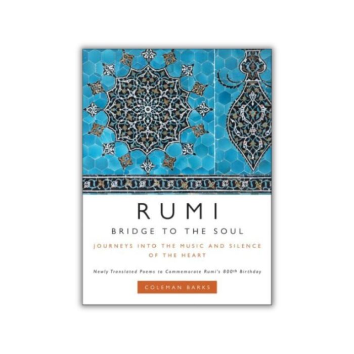 Bridge to the Soul: Journeys Into the Music and Silence of the Heart by Rumi