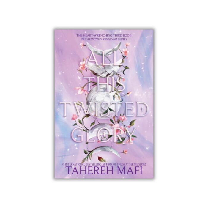 All This Twisted Glory (This Woven Kingdom #3) by Tahereh Mafi