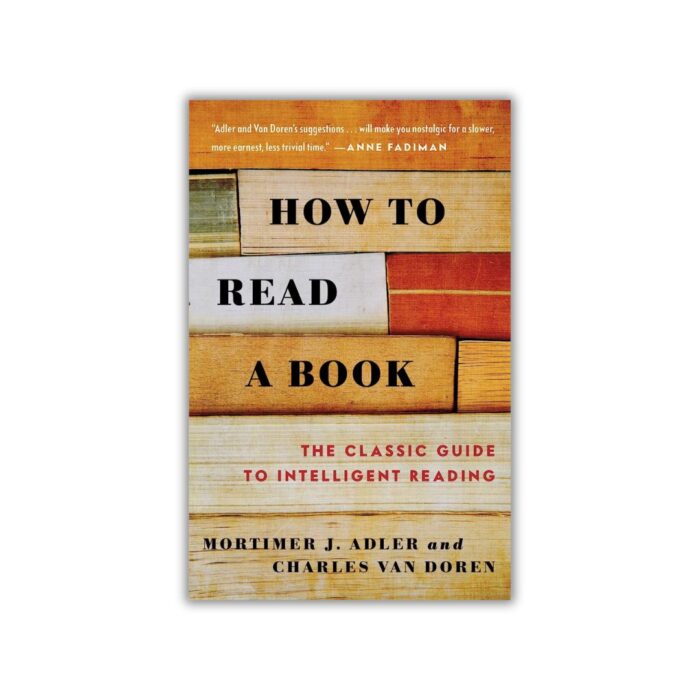 How to Read a Book by Mortimer J. Adler & Charles van Doren
