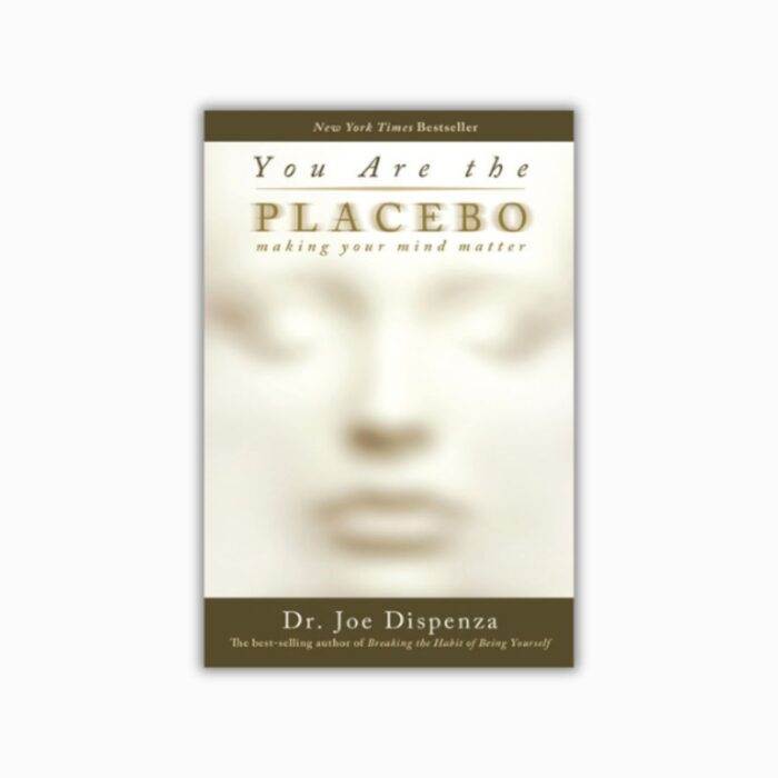 You Are the Placebo: Making Your Mind Matter by Joe Dispenza