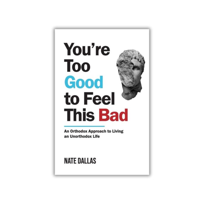 You're Too Good to Feel This Bad by Nate Dallas