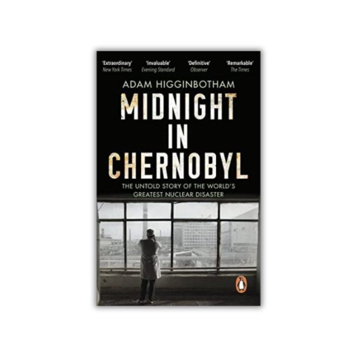 Midnight in Chernobyl by Adam Higginbotham