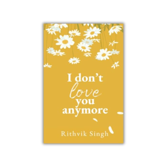 I Don't Love You Anymore by Rithvik Singh