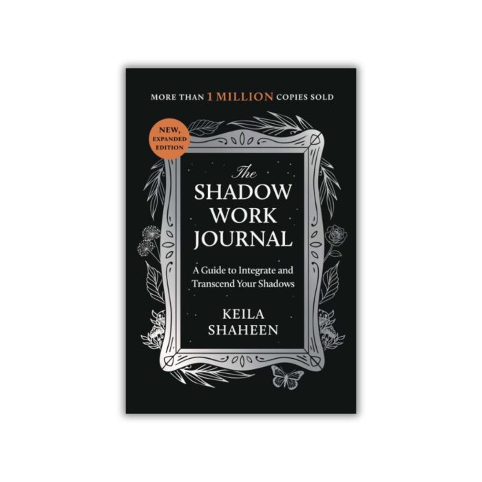 The Shadow Work Journal: A Guide to Integrate and Transcend Your Shadows by Keila Shaheen