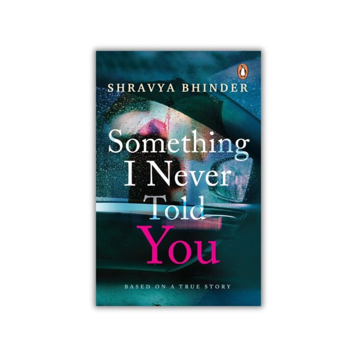 Something I Never Told You by Shravya Bhinder