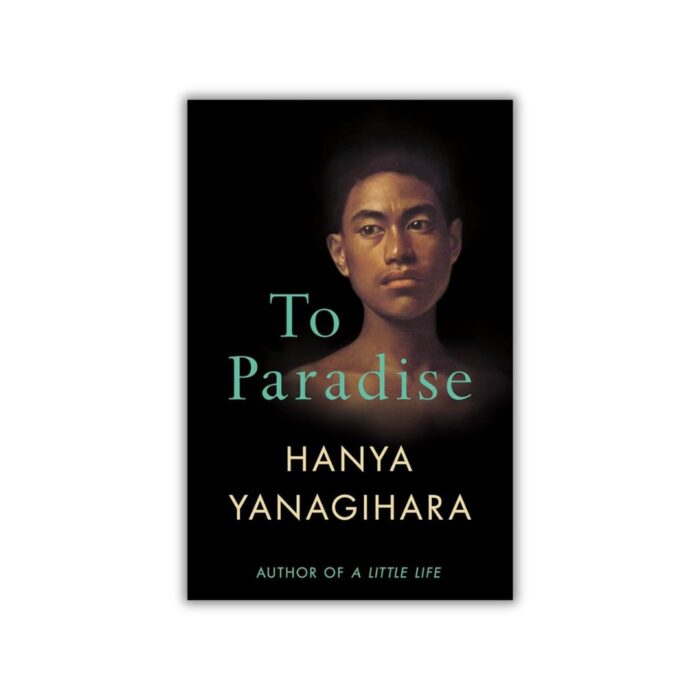 To Paradise by Hanya Yanagihara