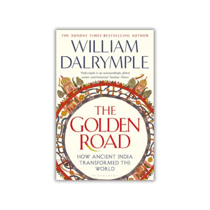 The Golden Road: How Ancient India Transformed the World by William Dalrymple