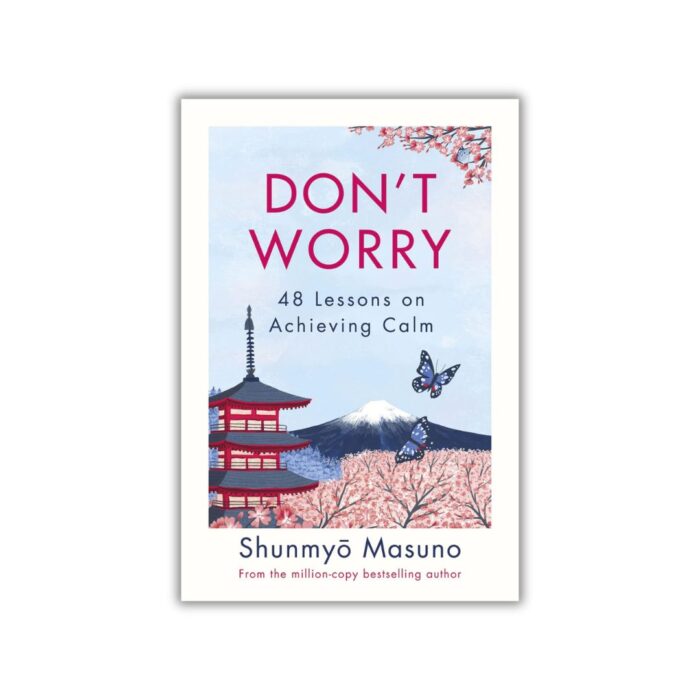 Don't Worry: 48 Lessons on Relieving Anxiety from a Zen Buddhist Monk by Shunmyō Masuno