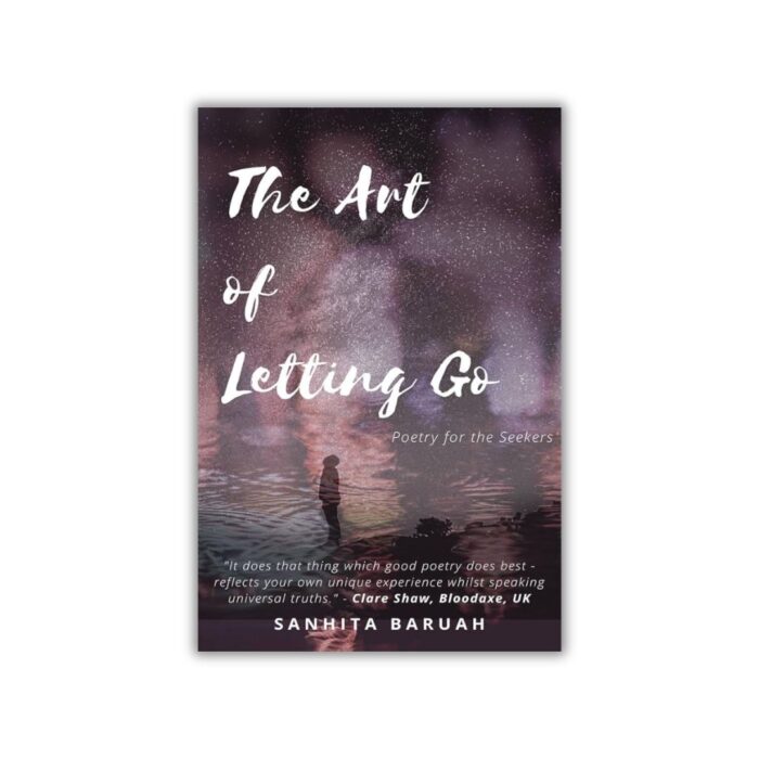 The Art of Letting Go : Poetry for the Seekers by Sanhita Baruah