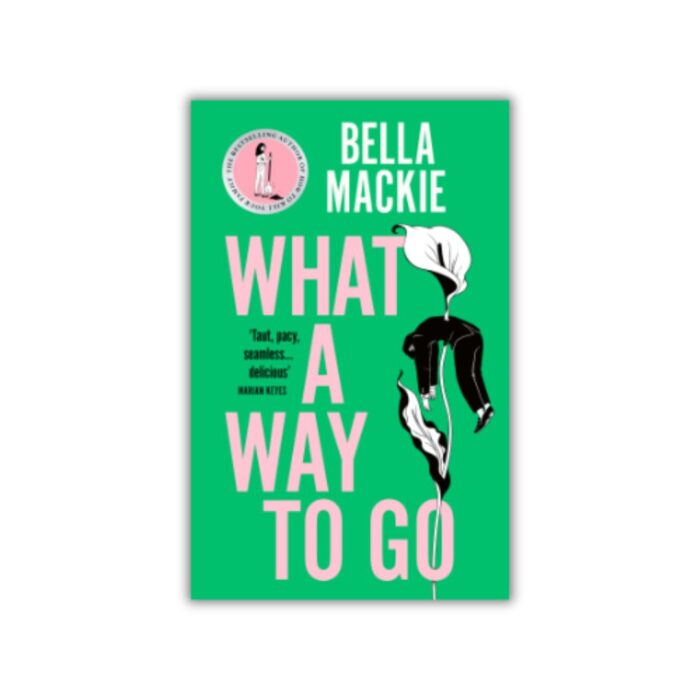 What a Way to Go by Bella Mackie