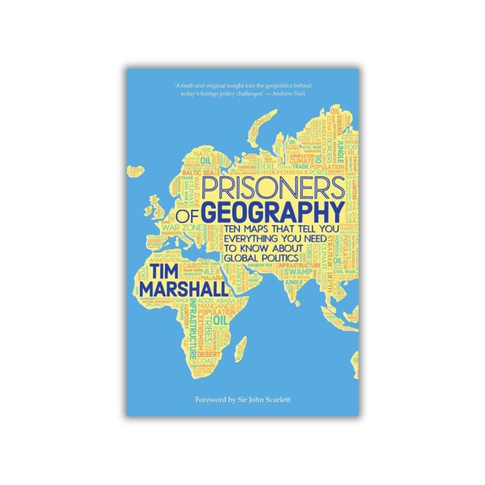 Prisoners of Geography: Ten Maps That Tell You Everything You Need to Know About Global Politics by Tim Marshall