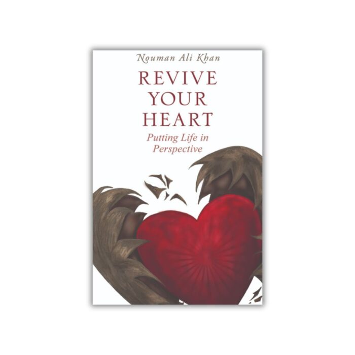 Revive Your Heart: Putting Life in Perspective by Nouman Ali Khan