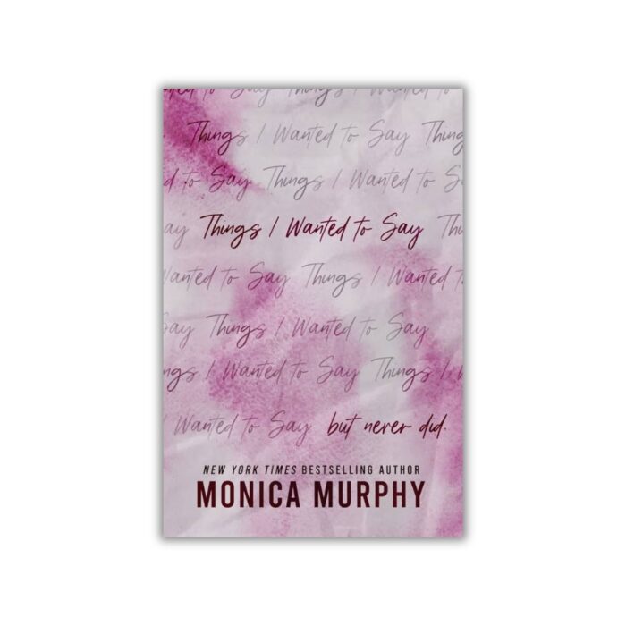 Things I Wanted to Say, But Never Did (Lancaster Prep #1) by Monica Murphy