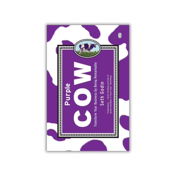 Purple Cow: Transform Your Business by Being Remarkable by Seth Godin