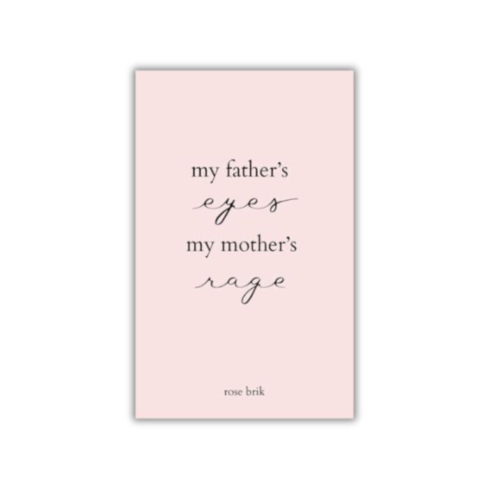 My Father's Eyes, My Mother's Rage by Rose Brik