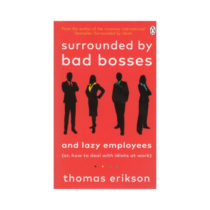 Surrounded by Bad Bosses (And Lazy Employees) by Thomas Erikson