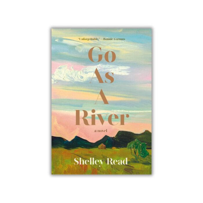 Go as a River by Shelley Read