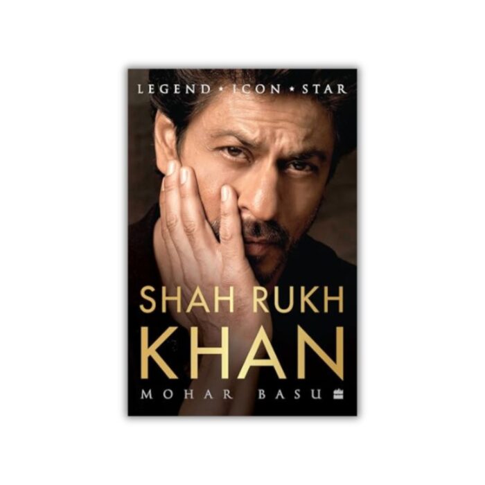 Shah Rukh Khan: Legend, Icon, Star by Mohar Basu