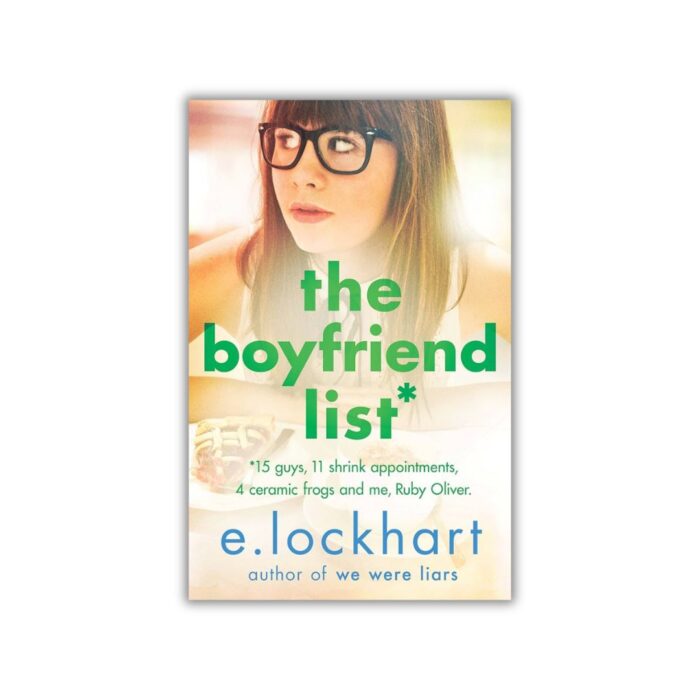 The Boyfriend List: 15 Guys, 11 Shrink Appointments, 4 Ceramic Frogs and Me, Ruby Oliver (Ruby Oliver #1) by E. Lockhart