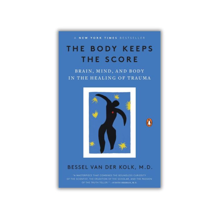 The Body Keeps the Score: Brain, Mind, and Body in the Healing of Trauma by Bessel van der Kolk