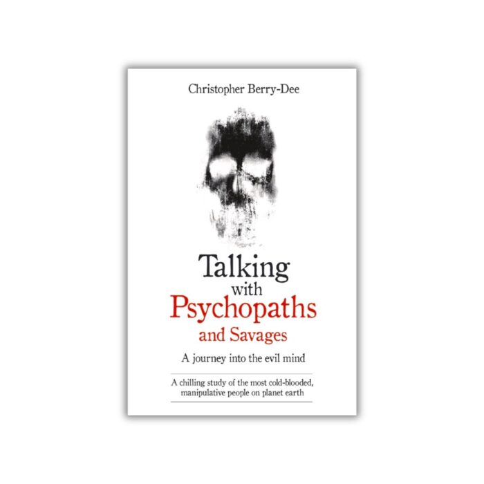 Talking with Psychopaths and Savages by Christopher Berry-Dee