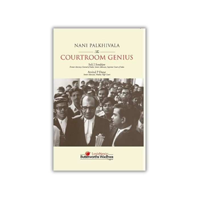 Nani Palkhivala: The Courtroom Genius by by Arvind P. Datar and Soli Sorabjee